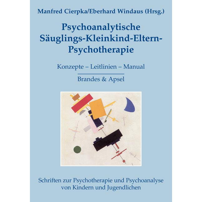 Psychoanalytische Säuglings-Kleinkind-Eltern-Psychotherapie Psychoanalytische Säuglings-Kleinkind-Eltern-Psychotherapie von Brandes + Apsel Verlag Gm