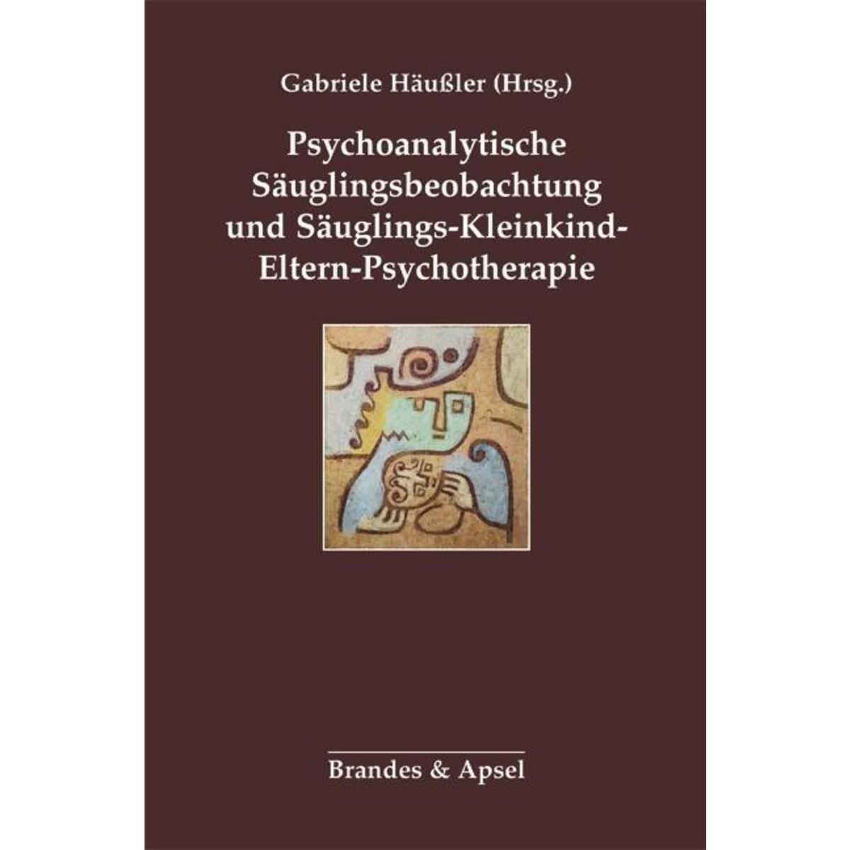 Psychoanalytische Säuglingsbeobachtung und Säuglings-Kleinkind-Eltern-Psychother... von Brandes + Apsel Verlag Gm