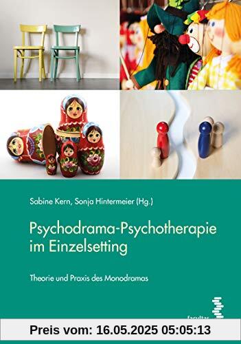Psychodrama-Psychotherapie im Einzelsetting: Theorie und Praxis des Monodramas