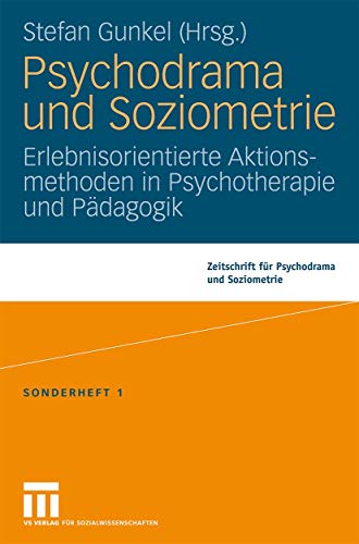 Psychodrama und Soziometrie: Erlebnisorientierte Aktionsmethoden in Psychotherapie und Pädagogik (Zeitschrift für Psychodrama) von VS Verlag für Sozialwissenschaften