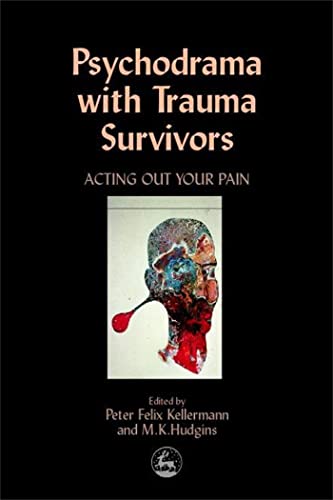 Psychodrama with Trauma Survivors: Acting Out Your Pain (Arts Therapies)