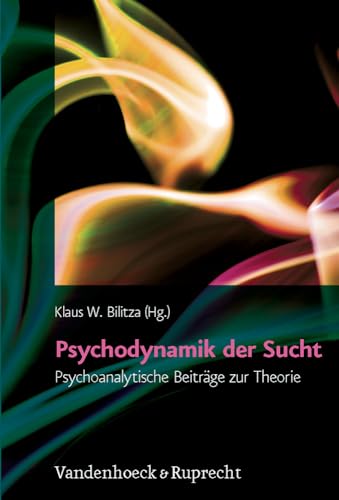 Psychodynamik der Sucht: Psychoanalytische Beiträge zur Theorie von Vandenhoeck + Ruprecht