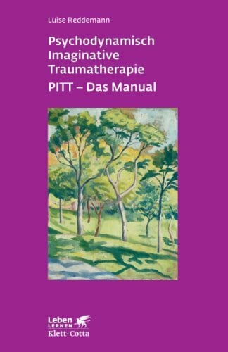 Psychodynamisch Imaginative Traumatherapie: PITT® - Das Manual. Ein resilienzorientierter Ansa...