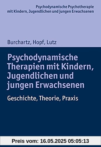 Psychodynamische Therapien mit Kindern, Jugendlichen und jungen Erwachsenen: Geschichte, Theorie, Praxis (Psychodynamische Psychotherapie mit Kindern, Jugendlichen und jungen Erwachsenen)