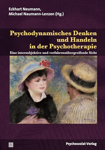 Psychodynamisches Denken und Handeln in der Psychotherapie: Eine intersubjektive und verfahrensübergreifende Sicht (Therapie & Beratung)