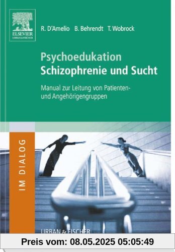 Psychoedukation Schizophrenie und Sucht: Manual zur Leitung von Patienten- und Angehörigengruppen Psychoedukation Schizophrenie und Sucht: Manual zur Leitung von Patienten- und Angehörigengruppen