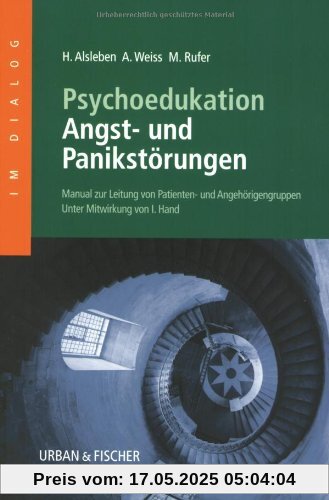 Psychoedukation bei Angst-und Panikstörungen: Manual zur Leitung von Patienten- und Angehörigengruppen Psychoedukation bei Angst-und Panikstörungen: Manual zur Leitung von Patienten- und Angehörigengruppen