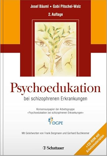 Psychoedukation: Bei schizophrenen Erkrankungen. Konsensuspapier der Arbeitsgruppe "Psychoedukation bei schizophrenen Erkrankungen" von SCHATTAUER