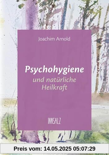 Psychohygiene und natürliche Heilkraft: 2. erweiterte Auflage