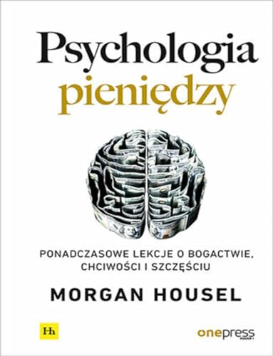 Psychologia pieniędzy: Ponadczasowe lekcje o bogactwie, chciwości i szczęściu