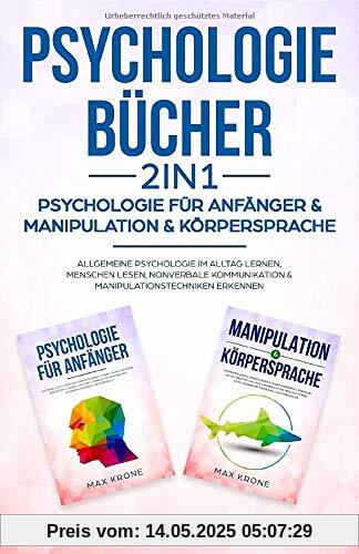 Psychologie Bücher - Psychologie für Anfänger & Manipulation & Körpersprache: Allgemeine Psychologie im Alltag lernen, Menschen lesen, nonverbale ... erkennen (Buch, Band 2)