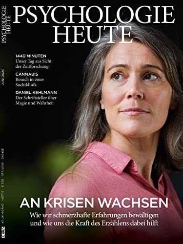 Psychologie Heute 6/2020: An Krisen wachsen: Wie wir schmerzhafte Erfahrungen bewältigen und wie uns die Kraft des Erzählens dabei hilft von Beltz