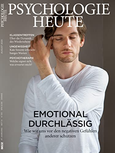 Psychologie Heute 8/2020: Emotional durchlässig: Wie wir uns vor den negativen Gefühlen anderer schützen