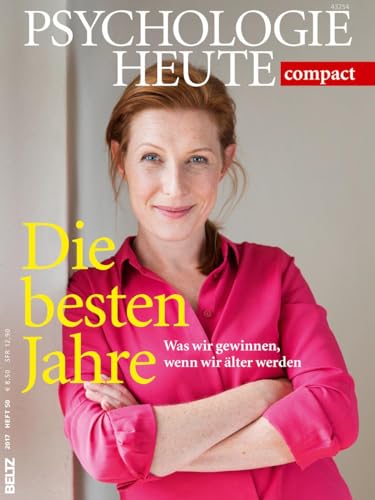 Psychologie Heute Compact 50: Die besten Jahre: Was wir gewinnen, wenn wir älter werden von Beltz GmbH, Julius