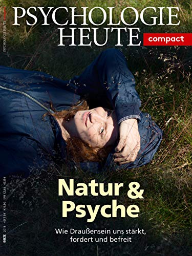 Psychologie Heute Compact 54: Natur & Psyche: Wie Draußensein uns stärkt, fordert und befreit Psychologie Heute Compact 54: Natur & Psyche: Wie Draußensein uns stärkt, fordert und befreit