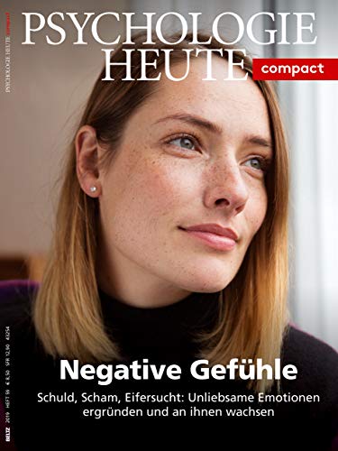 Psychologie Heute Compact 59: Negative Gefühle: Schuld, Scham, Eifersucht: Unliebsame Emotionen ergründen und an ihnen wachsen Psychologie Heute Compact 59: Negative Gefühle: Schuld, Scham, Eifersucht: Unliebsame Emotionen ergründen und an ihnen wachsen