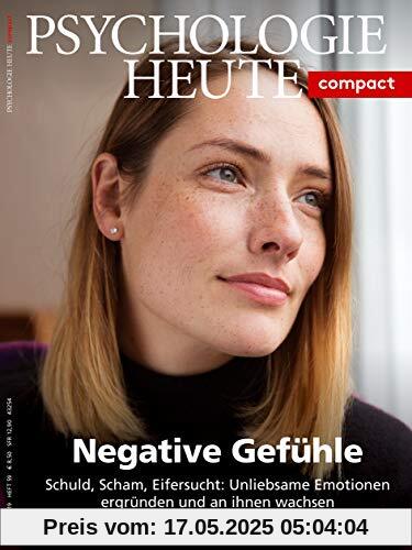 Psychologie Heute Compact 59: Negative Gefühle: Schuld, Scham, Eifersucht: Unliebsame Emotionen ergründen und an ihnen wachsen Psychologie Heute Compact 59: Negative Gefühle: Schuld, Scham, Eifersucht: Unliebsame Emotionen ergründen und an ihnen wachsen