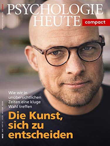 Psychologie Heute Compact 61: Die Kunst, sich zu entscheiden: Wie wir in unübersichtlichen Zeiten eine kluge Wahl treffen von Beltz GmbH, Julius / Julius Beltz GmbH & Co. KG