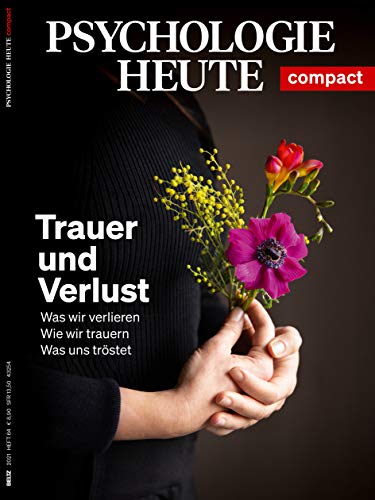 Psychologie Heute Compact 64: Trauer und Verlust: Was wir verlieren – Wie wir trauern – Was uns tröstet Psychologie Heute Compact 64: Trauer und Verlust: Was wir verlieren – Wie wir trauern – Was uns tröstet