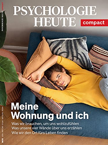 Psychologie Heute Compact 66: Meine Wohnung und ich: Was wir brauchen, um uns wohlzufühlen - Was unsere vier Wände über uns erzählen - Wie wir den Ort fürs Leben finden von Beltz
