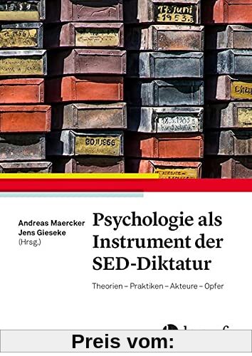 Psychologie als Instrument der SED-Diktatur: Theorien - Praktiken - Akteure - Opfer