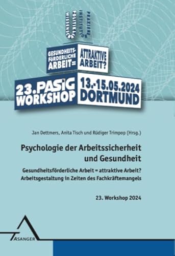 Psychologie der Arbeitssicherheit und Gesundheit: Gesundheitsförderliche Arbeit = attraktive Arbeit? Arbeitsgestaltung in Zeiten des Fachkräftemangels. 23. Workshop 2024 Psychologie der Arbeitssicherheit und Gesundheit: Gesundheitsförderliche Arbeit = attraktive Arbeit? Arbeitsgestaltung in Zeiten des Fachkräftemangels. 23. Workshop 2024