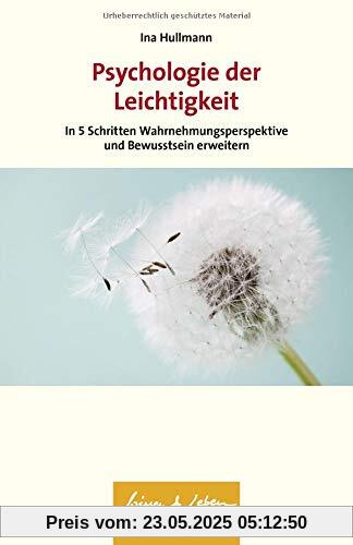 Psychologie der Leichtigkeit: In fünf Schritten Wahrnehmungsperspektive und Bewusstsein erweitern (Wissen & Leben)
