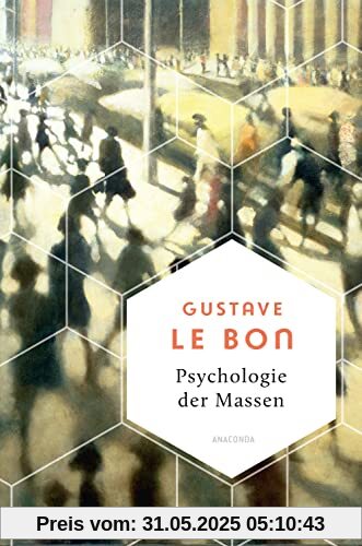 Psychologie der Massen. Das Grundlagenwerk vom Begründer der Massenpsychologie (Weisheit der Welt, Band 19)