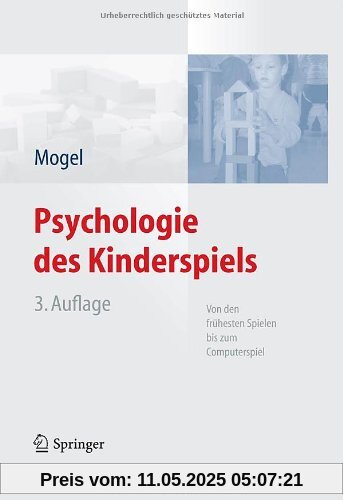 Psychologie des Kinderspiels: Von den frühesten Spielen bis zum Computerspiel Psychologie des Kinderspiels: Von den frühesten Spielen bis zum Computerspiel