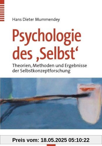 Psychologie des Selbst. Theorien, Methoden und Ergebnisse des Selbstkonzeptforschung