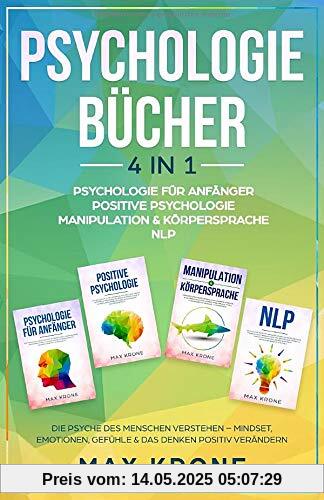 Psychologie für Anfänger | Positive Psychologie | Manipulation & Körpersprache | NLP: Die Psyche des Menschen verstehen – Mindset, Emotionen, Gefühle ... (Persönlichkeitsentwicklung Buch, Band 1)
