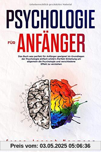 Psychologie für Anfänger:Das Buch was perfekt für Anfänger geeignet ist-Grundlagen der Psychologie einfach erklärt-Perfekt Einleitung um allgemein die Psychologie und verschiedene Effekt zu verstehen