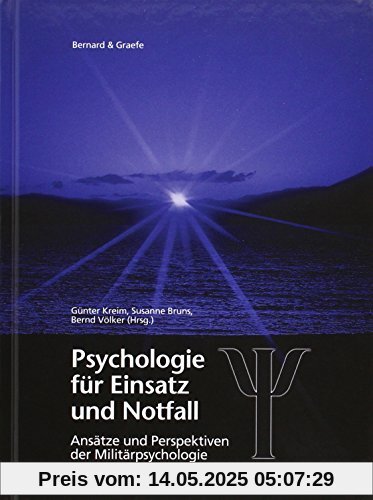 Psychologie für Einsatz und Notfall: Internationale truppenpsychologische Erfahrungen mit Auslandseinsätzen, Unglücksfällen, Katastrophen