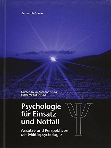 Psychologie für Einsatz und Notfall: Internationale truppenpsychologische Erfahrungen mit Auslandseinsätzen, Unglücksfällen, Katastrophen: Ansätze und Perspektiven der Militätpsychologie Psychologie für Einsatz und Notfall: Internationale truppenpsychologische Erfahrungen mit Auslandseinsätzen, Unglücksfällen, Katastrophen: Ansätze und Perspektiven der Militätpsychologie