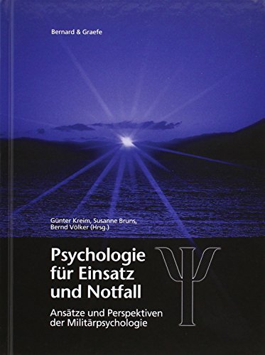 Psychologie für Einsatz und Notfall: Internationale truppenpsychologische Erfahrungen mit Auslandseinsätzen, Unglücksfällen, Katastrophen: Ansätze und Perspektiven der Militätpsychologie