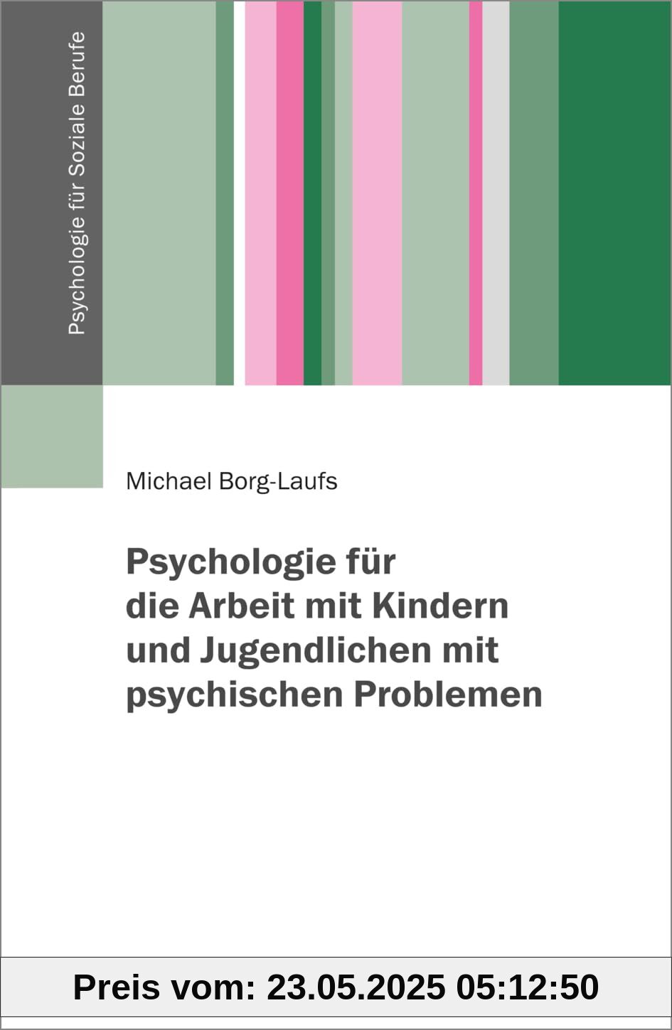 Psychologie für die Arbeit mit Kindern und Jugendlichen mit psychischen Problemen (Psychologie für Soziale Berufe)