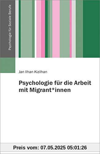 Psychologie für die Arbeit mit Migrant*innen (Psychologie für Soziale Berufe, 1)