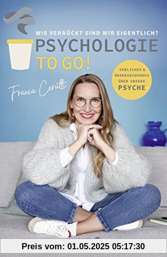 Psychologie to go! Wie verrückt sind wir eigentlich?: Ehrliches und Überraschendes über unsere Psyche | Von der Macherin des erfolgreichen Psychologie-Podcasts Psychologie to go! Wie verrückt sind wir eigentlich?: Ehrliches und Überraschendes über unsere Psyche | Von der Macherin des erfolgreichen Psychologie-Podcasts