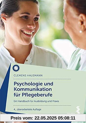 Psychologie und Kommunikation für Pflegeberufe: Ein Handbuch für Ausbildung und Praxis Psychologie und Kommunikation für Pflegeberufe: Ein Handbuch für Ausbildung und Praxis