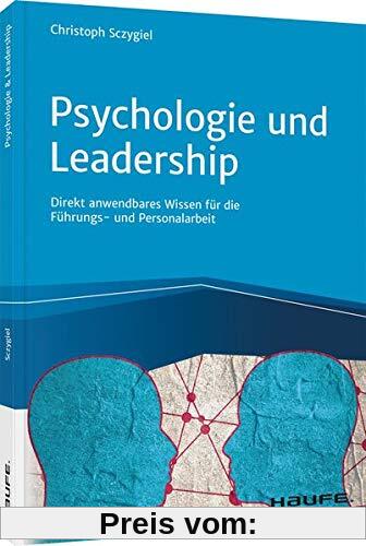 Psychologie und Leadership: Direkt anwendbares Wissen für die Führungs- und Personalarbeit (Haufe Fachbuch)