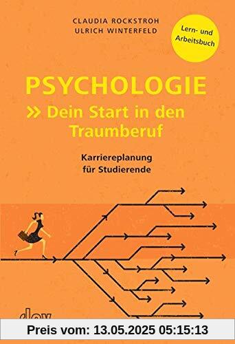 Psychologie: Dein Start in den Traumberuf: Karriereplanung für Studierende