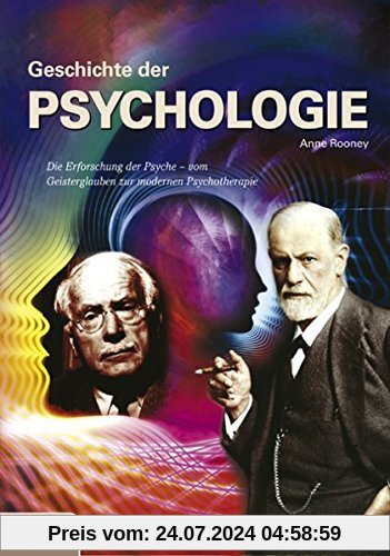 Psychologie: Die Erforschung der Psyche - vom Geisterglauben zur modernen Psychotherapie