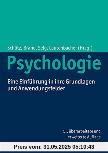 Psychologie: Eine Einführung in ihre Grundlagen und Anwendungsfelder
