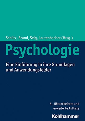 Psychologie: Eine Einführung in ihre Grundlagen und Anwendungsfelder