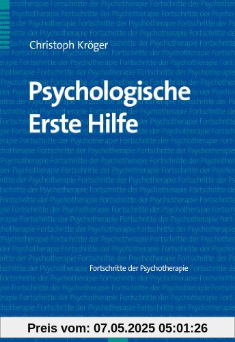 Psychologische Erste Hilfe. Fortschritte der Psychotherapie 51 Psychologische Erste Hilfe. Fortschritte der Psychotherapie 51
