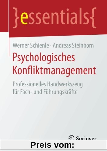 Psychologisches Konfliktmanagement: Professionelles Handwerkszeug für Fach- und Führungskräfte (essentials)