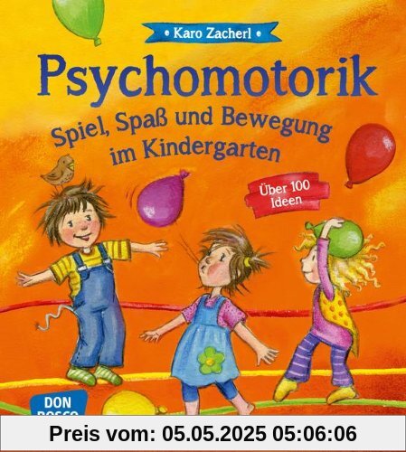 Psychomotorik. Spiel, Spaß und Bewegung im Kindergarten: Über 100 Ideen