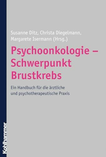Psychoonkologie - Schwerpunkt Brustkrebs: Ein Handbuch für die ärztliche und psychotherapeutis...