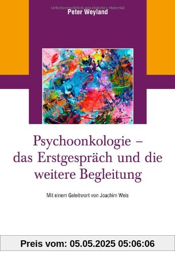 Psychoonkologie - das Erstgespräch und die weitere Begleitung: Mit einem Geleitwort von Joachim Weis Psychoonkologie - das Erstgespräch und die weitere Begleitung: Mit einem Geleitwort von Joachim Weis