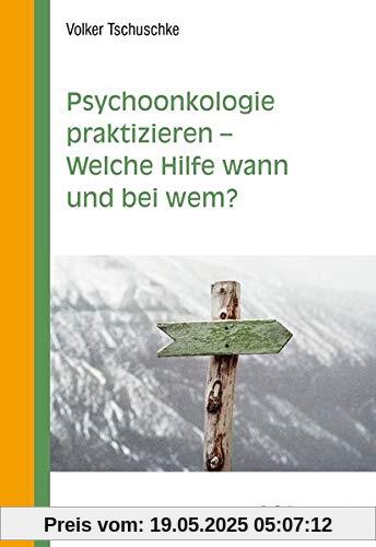 Psychoonkologie praktizieren - Welche Hilfe wann und bei wem?